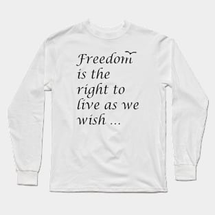 Freedom Is The Right To Live As We Wish Quote Epictetus Long Sleeve T-Shirt